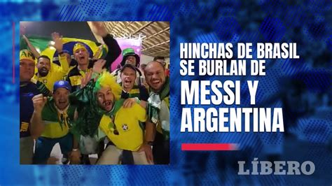 Hinchas De Brasil Se Burlan De Argentina En Qatar D Nde Esta