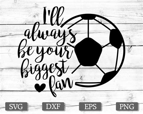 I Ll Always Be Your Biggest Fan SVG Cut File Soccer SVG Shirt Print