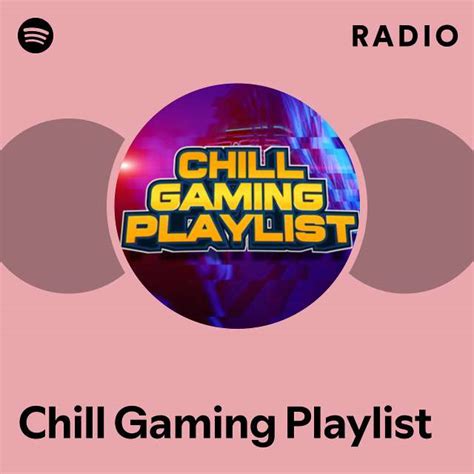 Chill Gaming Playlist Radio Playlist By Spotify Spotify