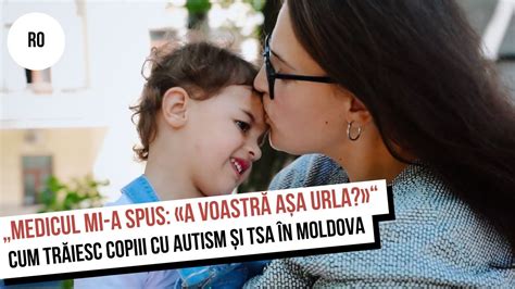 Medicul mi a spus A voastră așa urla Cum trăiesc copiii cu