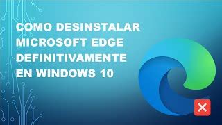 Como Desinstalar Microsoft Edge En Windows Y Se Doovi