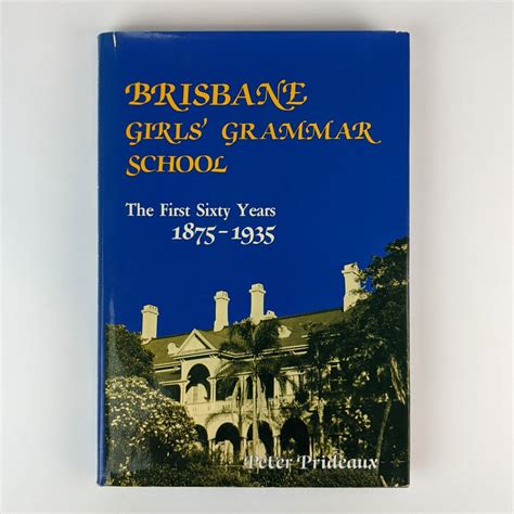 Brisbane Girls’ Grammar School: The First Sixty Years 1875-1935 - The ...