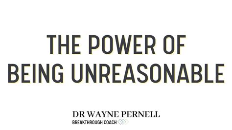 The Power Of Being Unreasonable