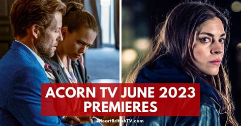 Whats New On Acorn Tv Acorn Tv June 2023 Premieres Us