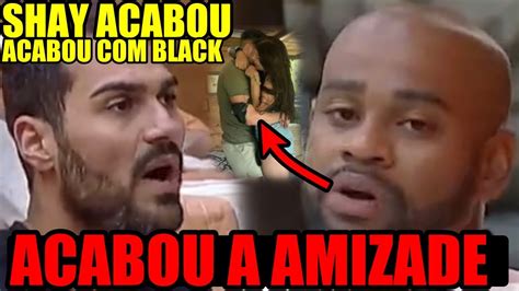 ACABOU A AMIZADE SHAY FAZ BLACK CALAR A BOCA APÓS ELE INSISTIR EM