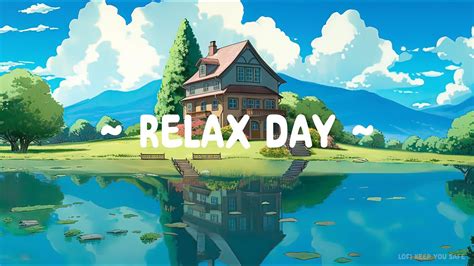 Relax Day Lofi Keep You Safe Lofi Hip Hop Radio Chill Mix Relax