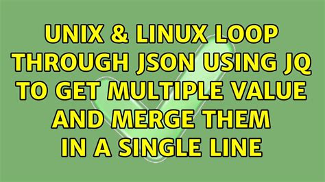 Unix Linux Loop Through Json Using Jq To Get Multiple Value And