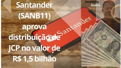 Santander SANB11 aprova distribuição de JCP no valor de R 1 5 bilhão