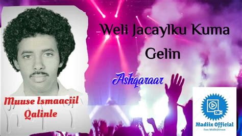 Heesta Weli Jacaylku Kuma Gelin Codkii Muuse Ismaaciil Qalinle Youtube