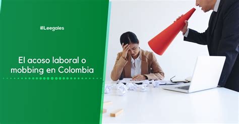 El Acoso Laboral O Mobbing En Colombia