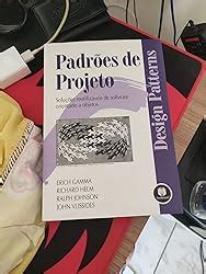 Padrões De Projetos: Soluções Reutilizáveis De Software Orientados A Objetos - Padrões de Projetos: Soluções Reutilizáveis de Software Orientados a ...