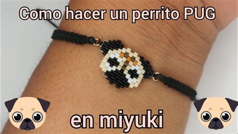 Pulsera Perrito Pug En Chaquira Miyuki Youtube