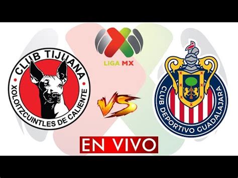 Tijuana Vs Guadalajara En Vivo Liga Bbva Mx Apertura Donde Ver