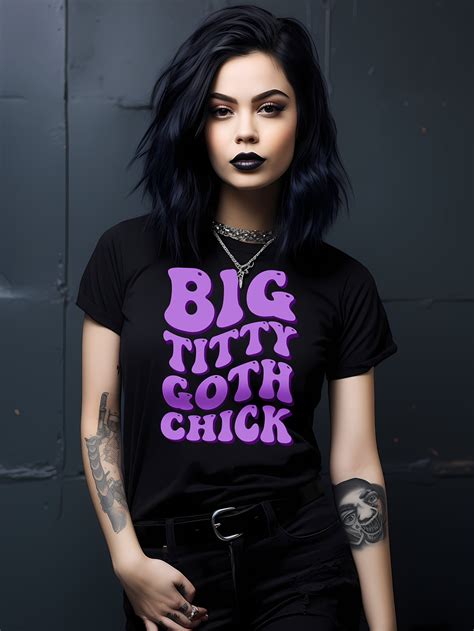 Big Titty Goth Chick T Shirt Gothic Girlfriend Tee Emo Etsy