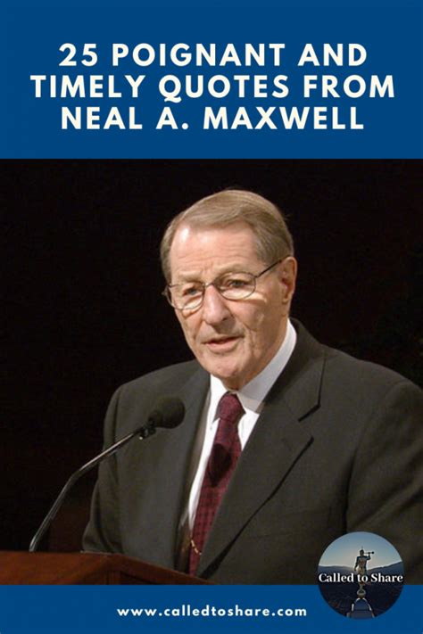 25 Poignant And Timely Quotes From Neal A Maxwell Called To Share