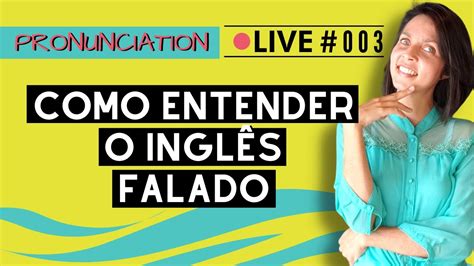 Pronunciation 003 Como Entender o Inglês Falado YouTube