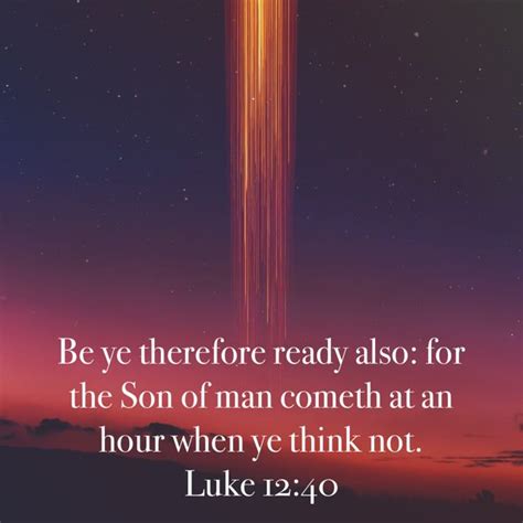 Luke Be Ye Therefore Ready Also For The Son Of Man Cometh At An