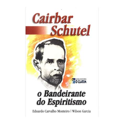 Cairbar Schutel O Bandeirante Do Espiritismo Livraria Cultura