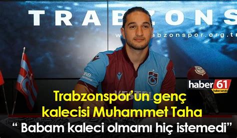 Trabzonsporun Gen Kalecisi Muhammet Taha Babam Kaleci Olmam Hi