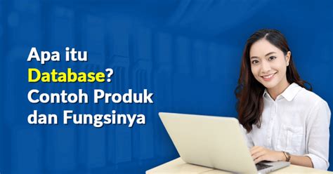 Apa Itu Database Contoh Produk Dan Fungsinya Dicoding Blog