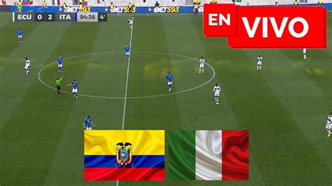 Ecuador Vs Italia En Vivo Y En Directo Amistoso Internacional