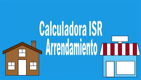 Calculadora Isr Arrendamiento Contaduría Ccii