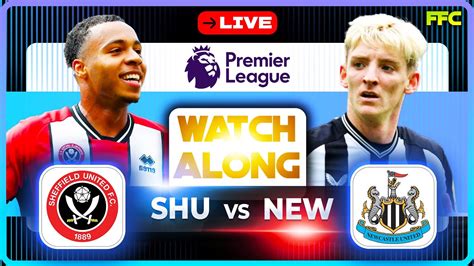 Sheffield Vs Newcastle Live Match Watchalong Premier League Live