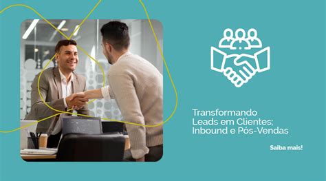 Transformando Leads Em Clientes Inbound E P S Vendas Qualifica