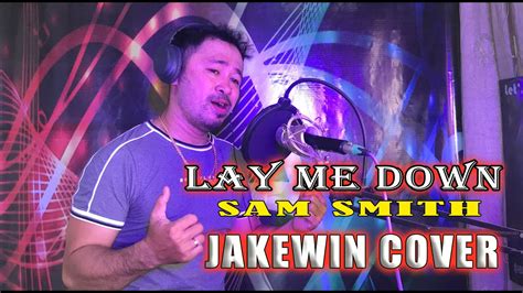 Lay Me Down Sam Smith Ballad Version Cover By Jakewin Youtube Music