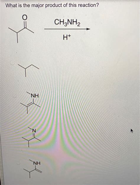 Solved What Is The Major Product Of This Reaction Ch3nh2 H