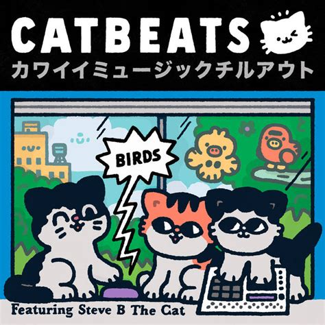 Birds Featuring Steve B The Cat Catbeats