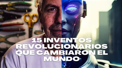 15 INVENTOS REVOLUCIONARIOS QUE CAMBIARON EL MUNDO YouTube