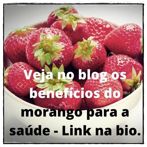 Você Sabe Quais São Os Benefícios Do Morango Para A Saúde Um Deles é O