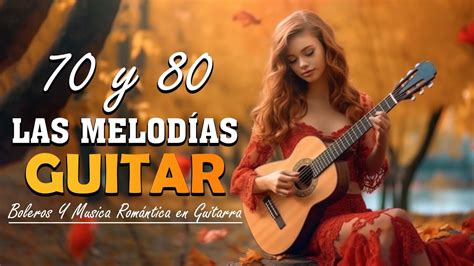 M Sica Rom Ntica De Guitarra Espa Ola Las Melod As Instrumentales