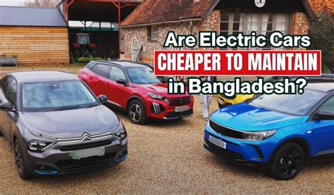 Are Electric Cars Cheaper to Maintain in Bangladesh?