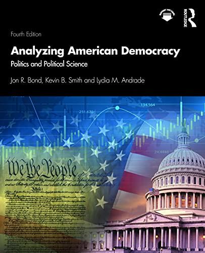 Analyzing American Democracy Politics And Political Science Bond Jon R Smith Kevin B