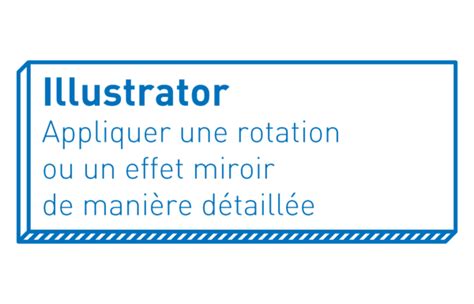 Illustrator Appliquer Une Rotation Ou Un Effet Miroir De Mani Re