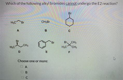 Solved Which Of The Following Alkyl Bromides Cannot Undergo Chegg