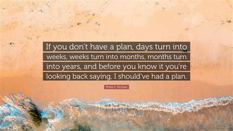 Phillip C Mcgraw Quote If You Dont Have A Plan Days Turn Into