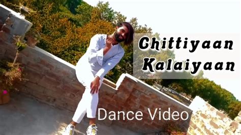 Chittiyaan Kalaiyaan Full Dance Video Youtube