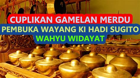 Cuplikan Gamelan Merdu Pembuka Wayang Ki Hadi Sugito Wahyu Widayat