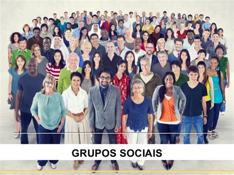 Grupos Socioculturais - Grupos Sociais