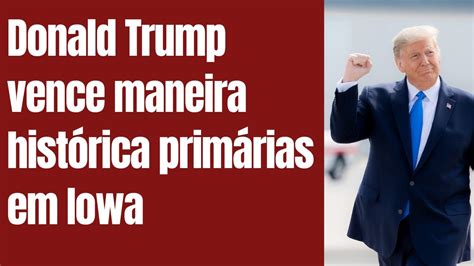 Trump Vence Maneira Hist Ria E Avassaladora As Prim Rias De Iowa Youtube