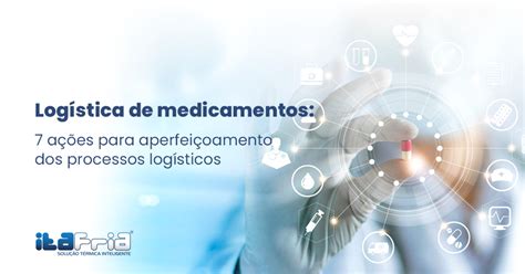 Logística de medicamentos ações para garantir plena qualidade Ita Fria