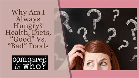 Why Am I Always Hungry Health Diets “good” Vs “bad” Foods