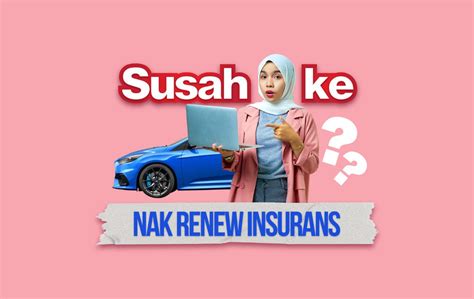 Pertama Kali Nak Renew Insurans Kereta Ini Panduan Untuk Anda