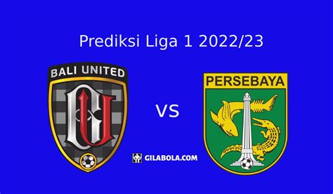 Prediksi Bali United Vs Persebaya Surabaya Di Liga 1 Gilabola