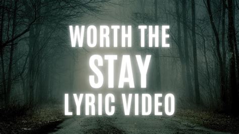 Worth The Stay Official Lyric Video Youtube