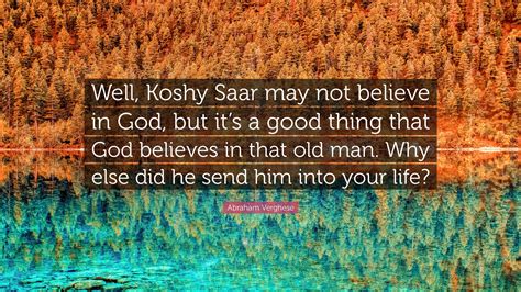 Abraham Verghese Quote Well Koshy Saar May Not Believe In God But