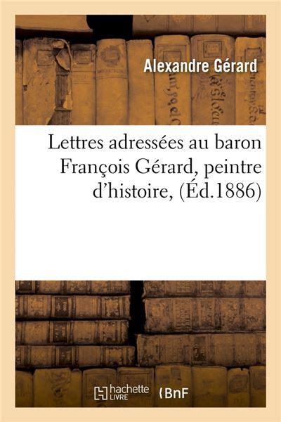 Lettres Adress Es Au Baron Fran Ois G Rard Peintre D Histoire D